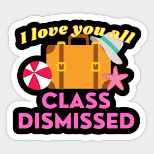 I love you all class dismissed Sticker